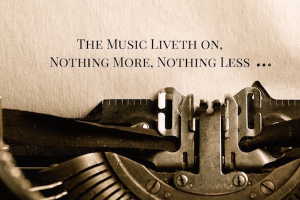 the-music-liveth-on-nothing-more-nothing-less