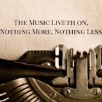The Music Liveth on, Nothing More, Nothing Less